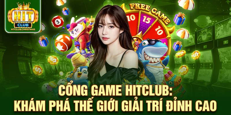 Cổng game HitClub: Khám phá thế giới giải trí đỉnh cao