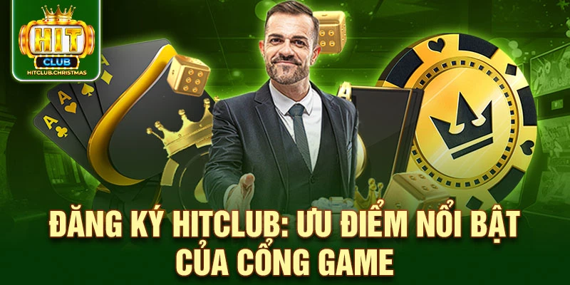 Đăng ký HitClub: ưu điểm nổi bật của cổng game