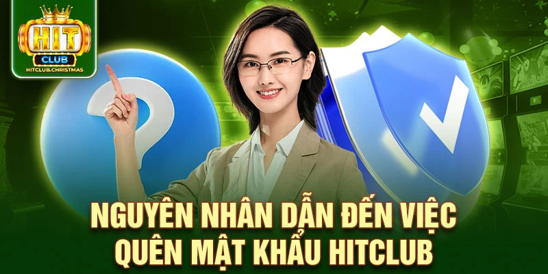 Nguyên nhân dẫn đến việc quên mật khẩu HitClub